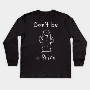 Don't be a Prick Kids Long Sleeve T-Shirt